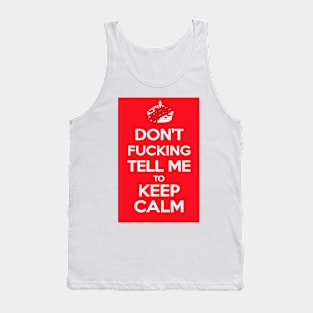 Don't F*cking Tell Me to KEEP CALM Tank Top